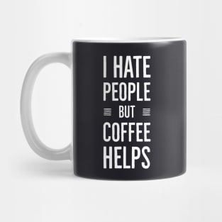 I Hate People But Coffee Helps Mug